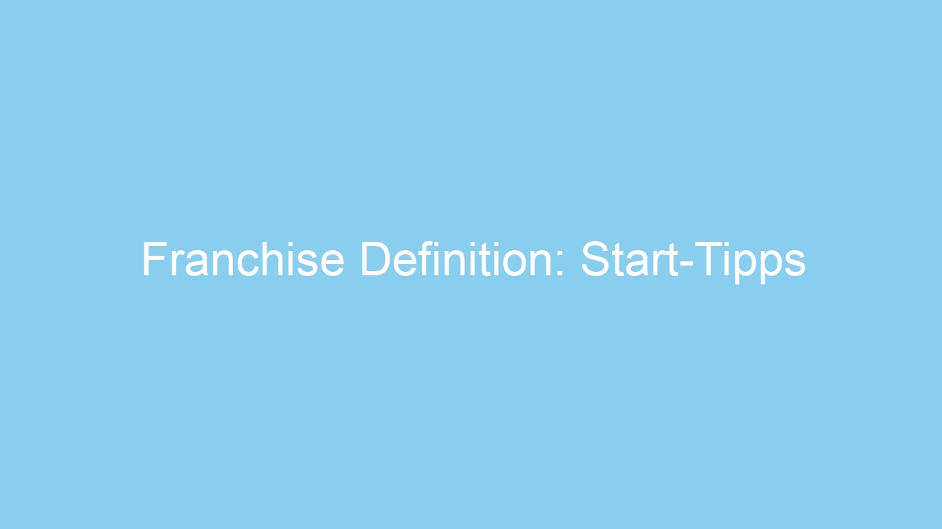 Franchise Definition: Start-Tipps
