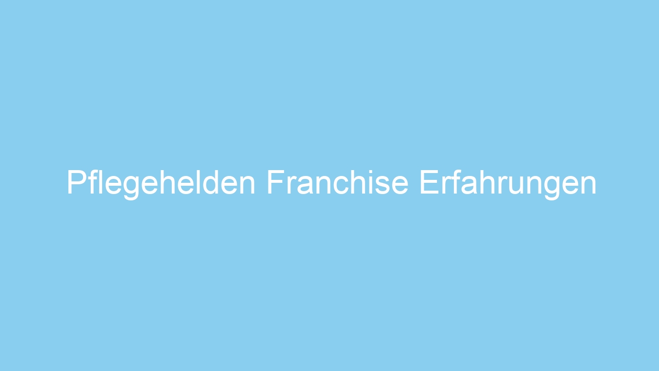 Pflegehelden Franchise Erfahrungen